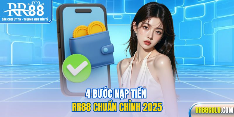 4 bước nạp tiền RR88 chuẩn chỉnh 2025