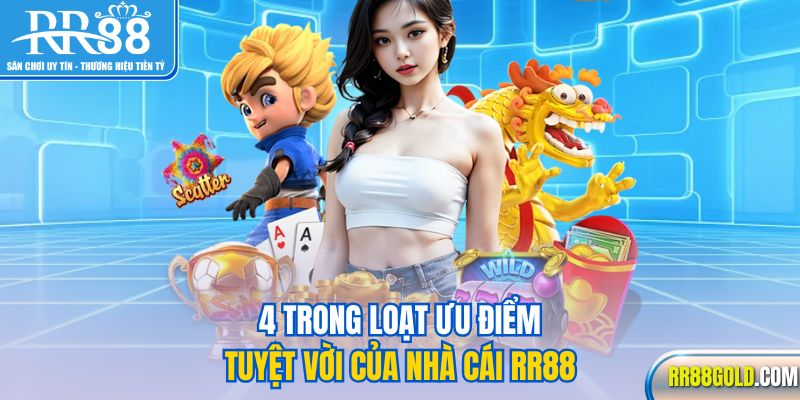 4 trong loạt ưu điểm tuyệt vời của nhà cái RR88