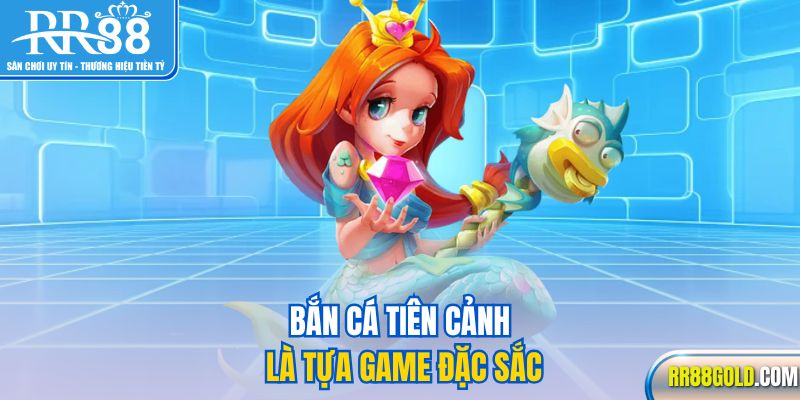 Bắn Cá Tiên Cảnh là tựa game đặc sắc