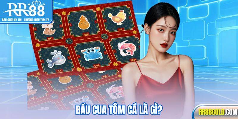 Bầu Cua Tôm Cá là gì?