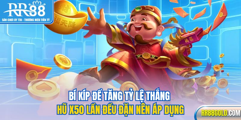 Bí kíp để tăng tỷ lệ thắng hũ X50 lần đều đặn nên áp dụng