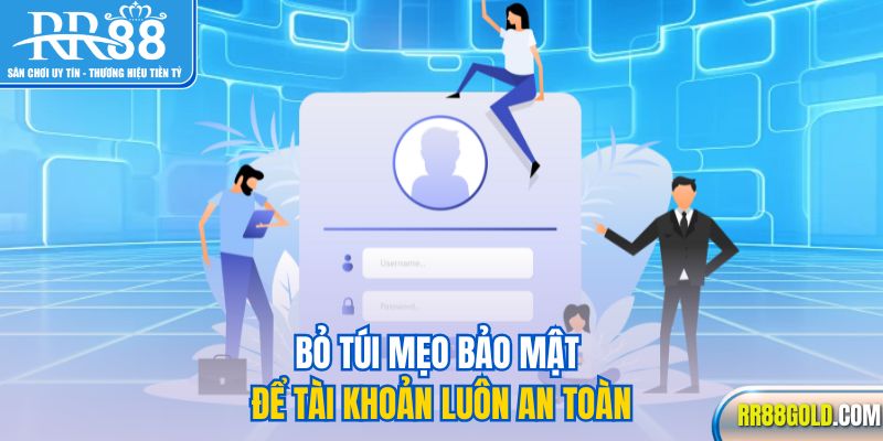 Bỏ túi mẹo bảo mật để tài khoản luôn an toàn