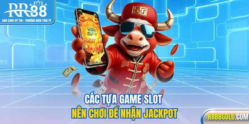 Các tựa game slot nên chơi để nhận jackpot