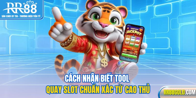 Cách nhận biết tool quay slot chuẩn xác từ cao thủ