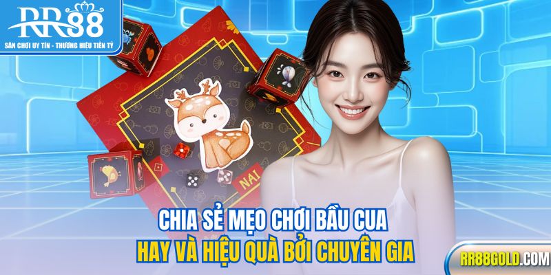 Chia sẻ mẹo chơi Bầu Cua hay và hiệu quà bởi chuyên gia