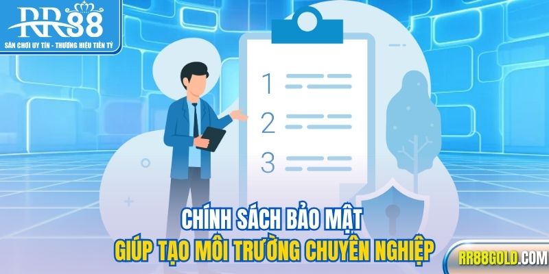 Chính sách bảo mật giúp tạo môi trường chuyên nghiệp