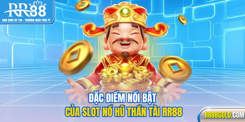Đặc điểm nổi bật của slot nổ hũ Thần Tài RR88