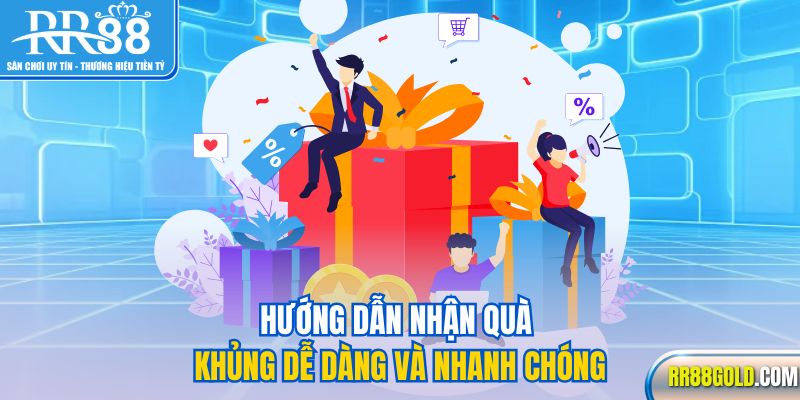 Hướng dẫn nhận quà khủng dễ dàng và nhanh chóng