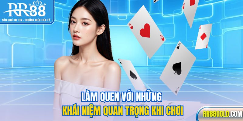 Làm quen với những khái niệm quan trọng khi chơi