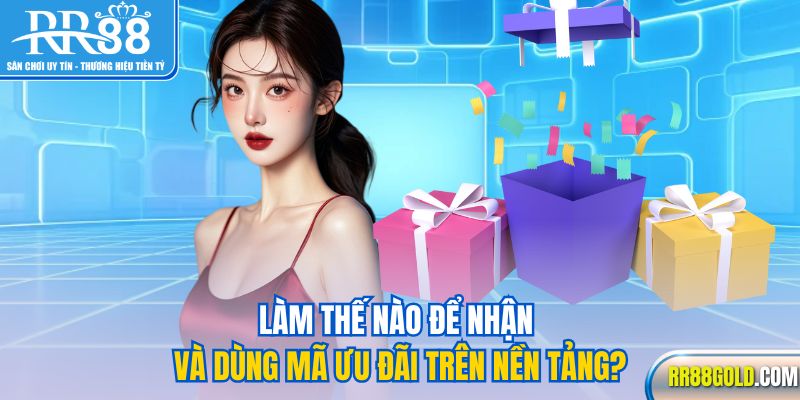 Làm thế nào để nhận và dùng mã ưu đãi trên nền tảng?