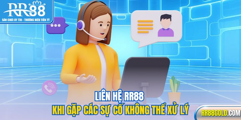 Liên hệ RR88 khi gặp các sự cố không thể xử lý
