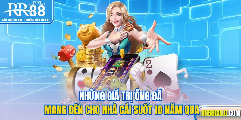 Những giá trị ông đã mang đến cho nhà cái suốt 10 năm qua
