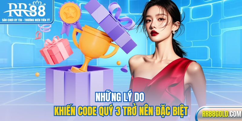 Những lý do khiến code quý 3 trở nên đặc biệt