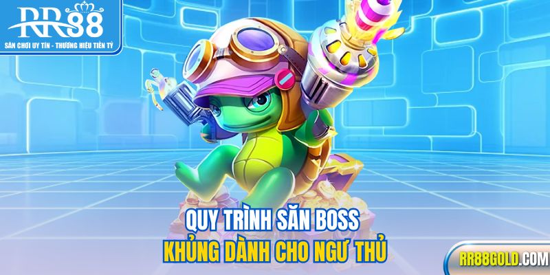 Quy trình săn boss khủng dành cho ngư thủ