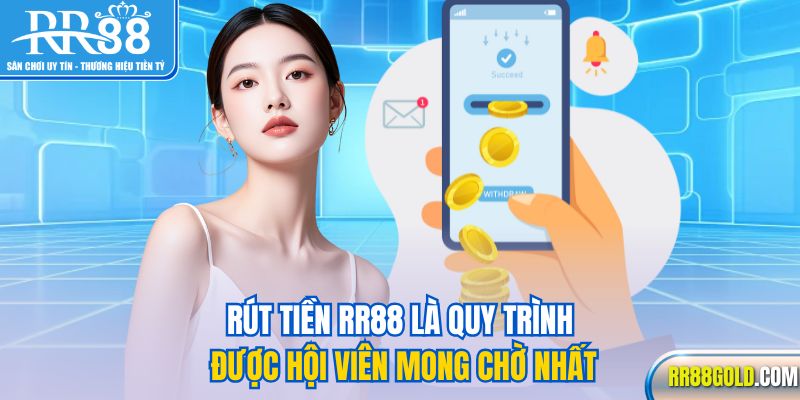 Rút tiền RR88 là quy trình được hội viên mong chờ nhất