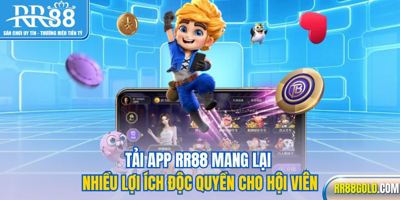 Tải app RR88 mang lại nhiều lợi ích độc quyền cho hội viên