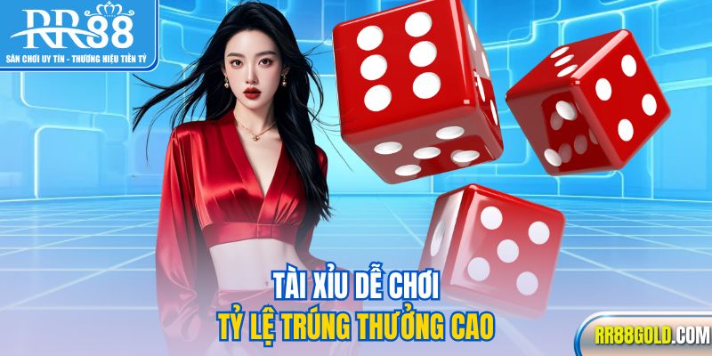 Tài xỉu dễ chơi, tỷ lệ trúng thưởng cao