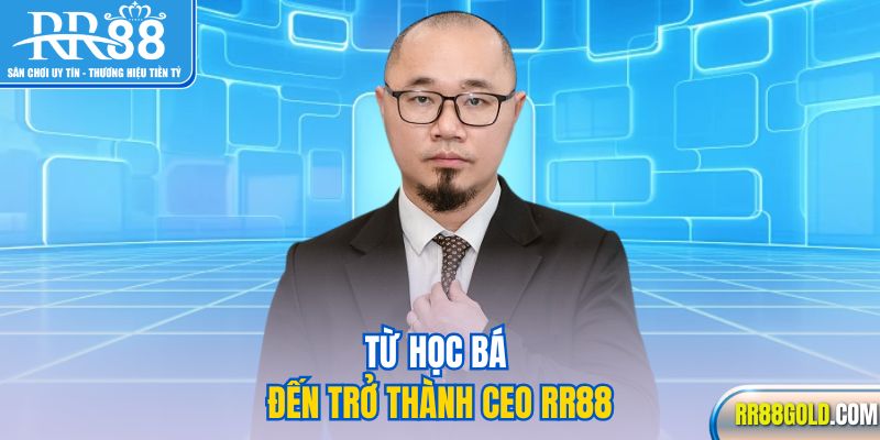 Từ học bá đến trở thành CEO RR88