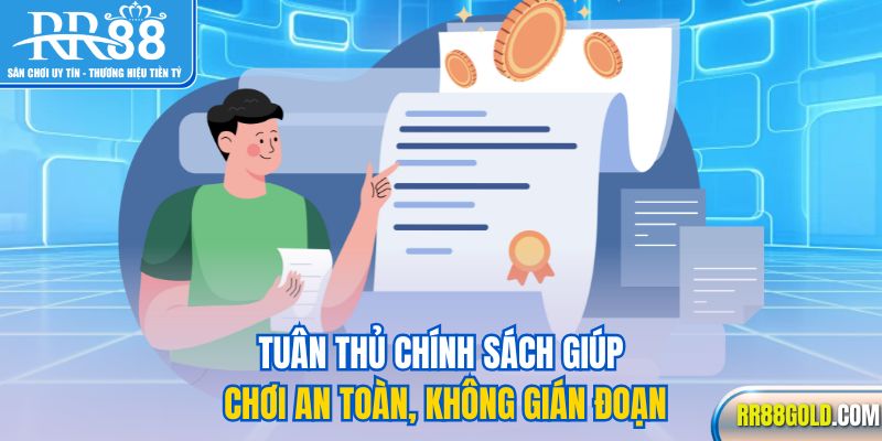 Tuân thủ chính sách giúp chơi an toàn, không gián đoạn